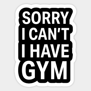 Sorry I Can't, I Have Gym Sticker